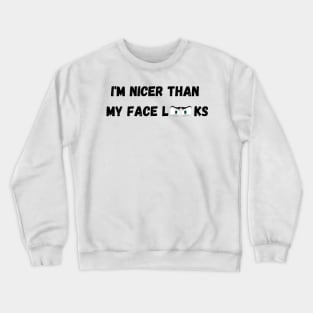 Im Nicer Than My Face Looks Crewneck Sweatshirt